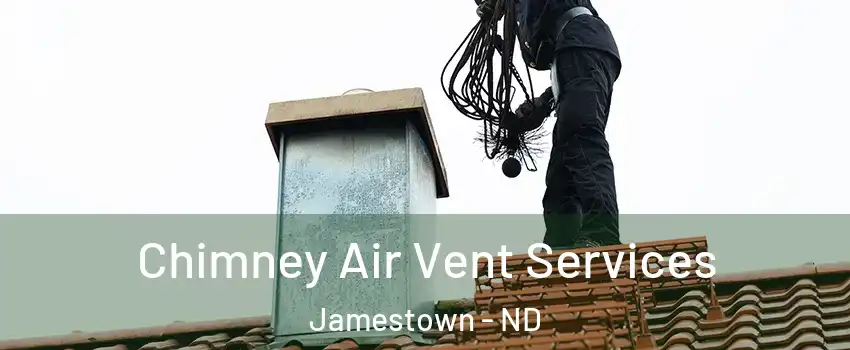  Chimney Air Vent Services Jamestown - ND