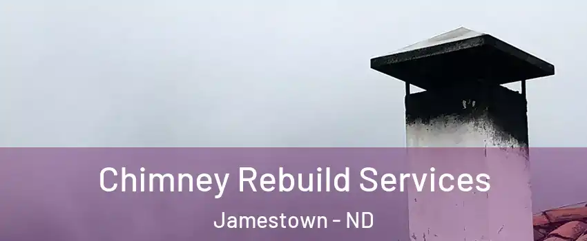  Chimney Rebuild Services Jamestown - ND