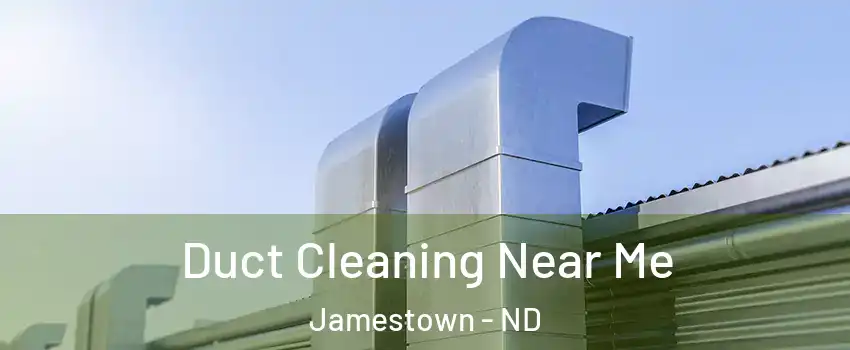  Duct Cleaning Near Me Jamestown - ND