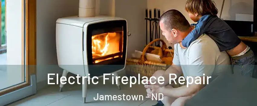  Electric Fireplace Repair Jamestown - ND