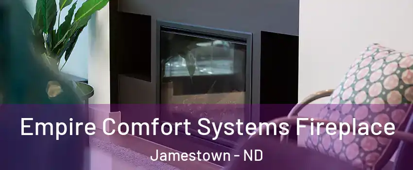  Empire Comfort Systems Fireplace Jamestown - ND