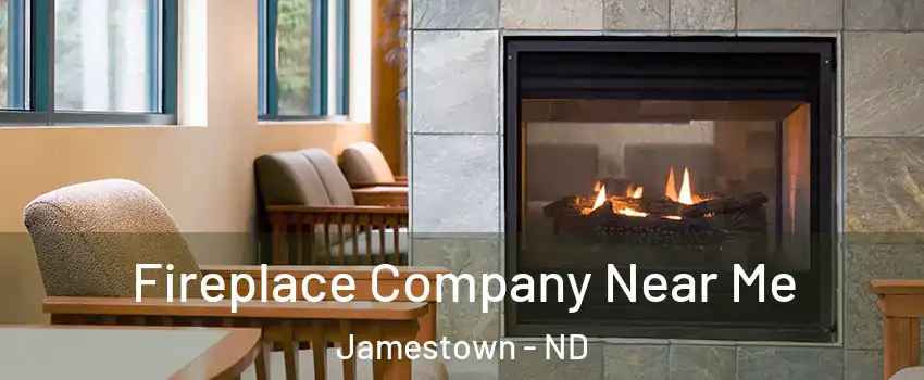  Fireplace Company Near Me Jamestown - ND