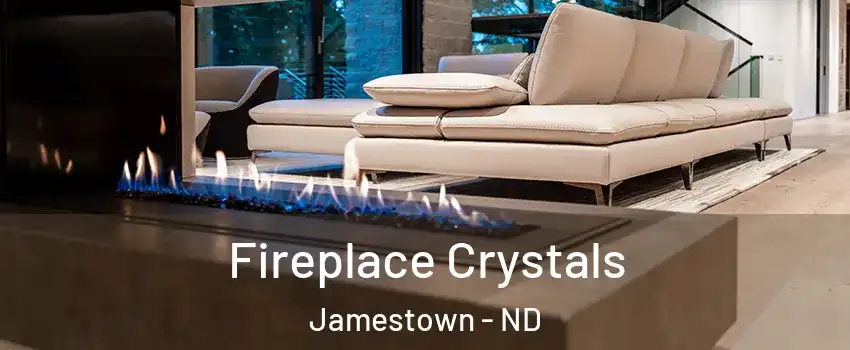  Fireplace Crystals Jamestown - ND