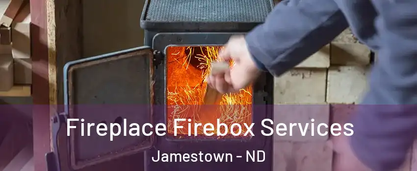  Fireplace Firebox Services Jamestown - ND