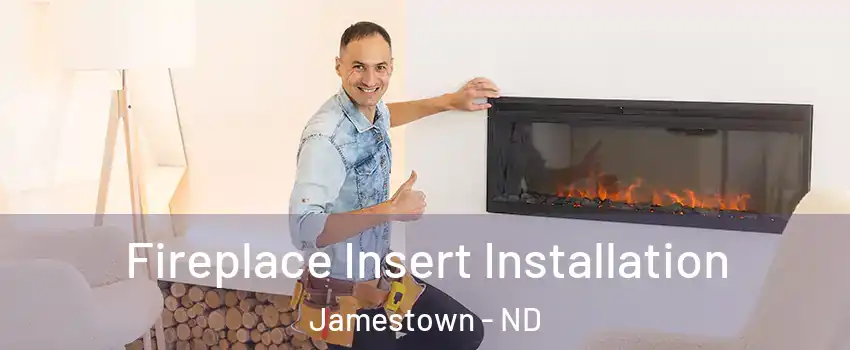  Fireplace Insert Installation Jamestown - ND