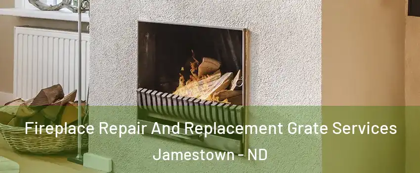  Fireplace Repair And Replacement Grate Services Jamestown - ND