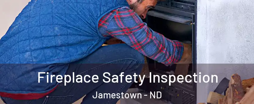  Fireplace Safety Inspection Jamestown - ND