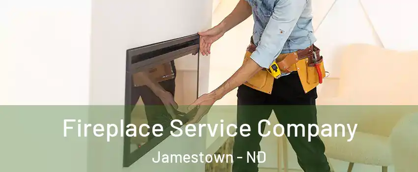  Fireplace Service Company Jamestown - ND