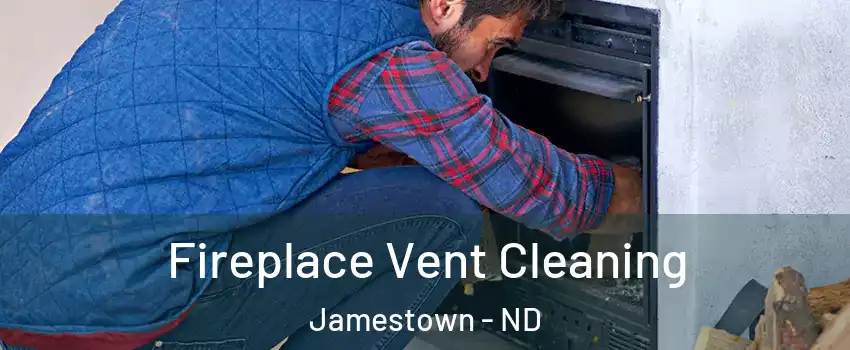  Fireplace Vent Cleaning Jamestown - ND