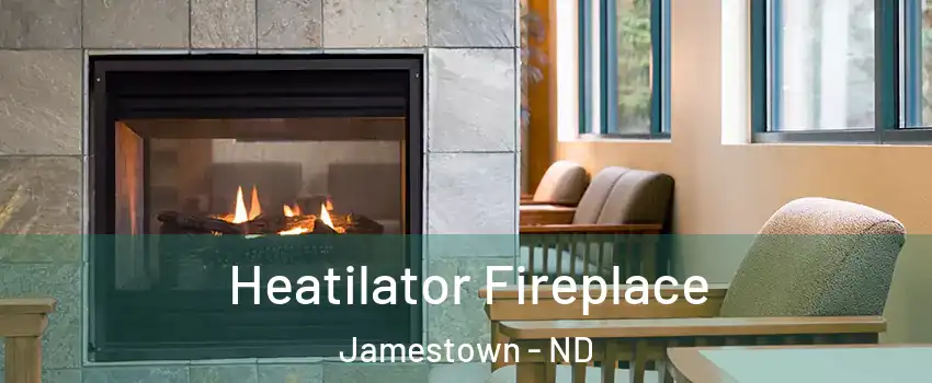 Heatilator Fireplace Jamestown - ND