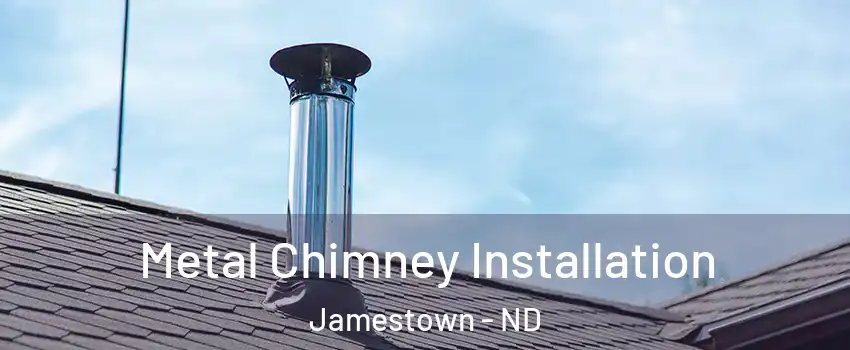  Metal Chimney Installation Jamestown - ND