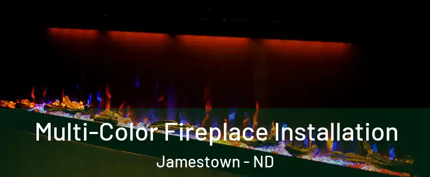  Multi-Color Fireplace Installation Jamestown - ND