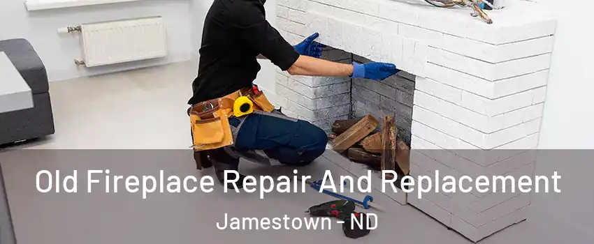  Old Fireplace Repair And Replacement Jamestown - ND