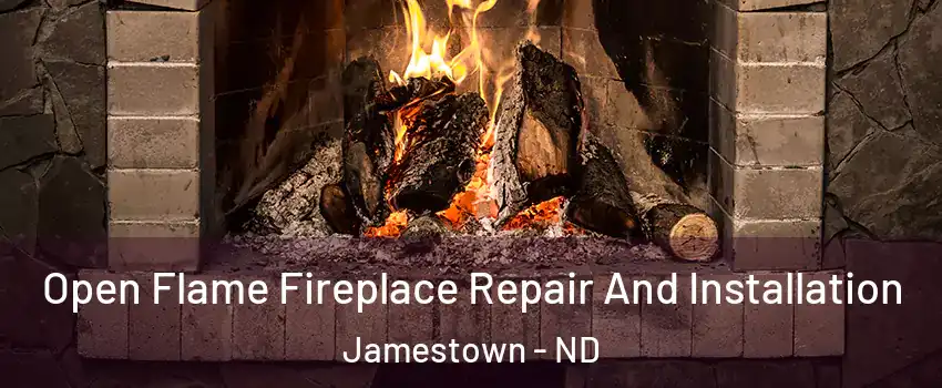  Open Flame Fireplace Repair And Installation Jamestown - ND