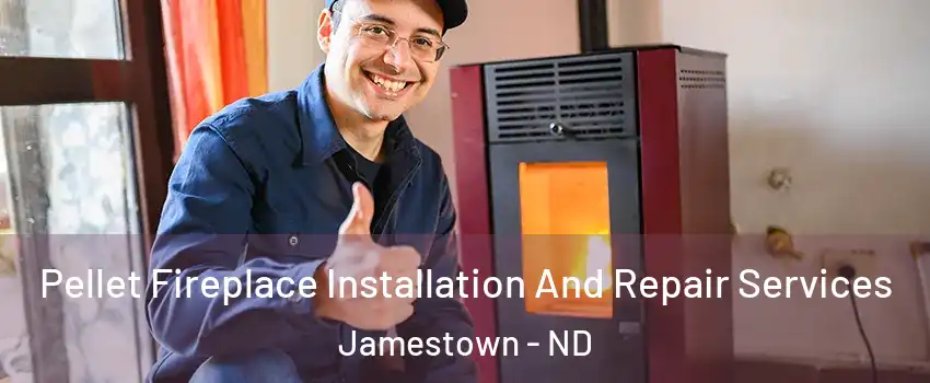  Pellet Fireplace Installation And Repair Services Jamestown - ND