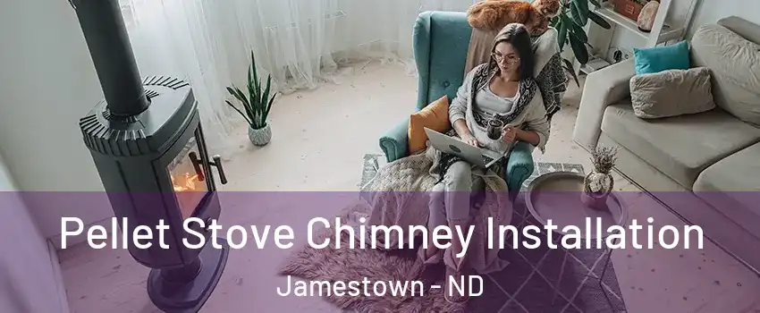  Pellet Stove Chimney Installation Jamestown - ND