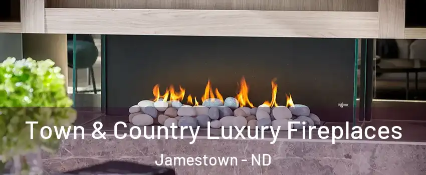  Town & Country Luxury Fireplaces Jamestown - ND