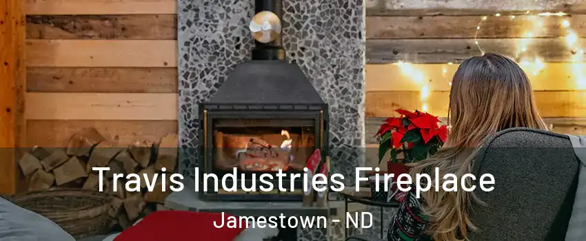  Travis Industries Fireplace Jamestown - ND
