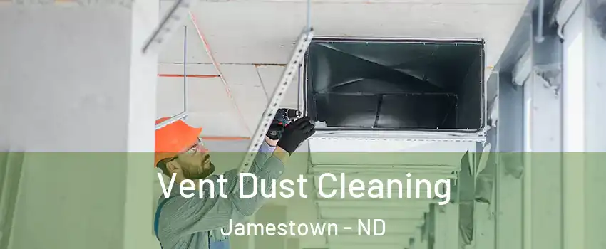  Vent Dust Cleaning Jamestown - ND
