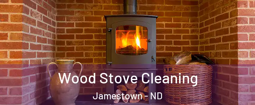  Wood Stove Cleaning Jamestown - ND