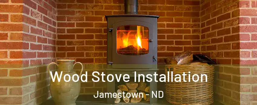  Wood Stove Installation Jamestown - ND